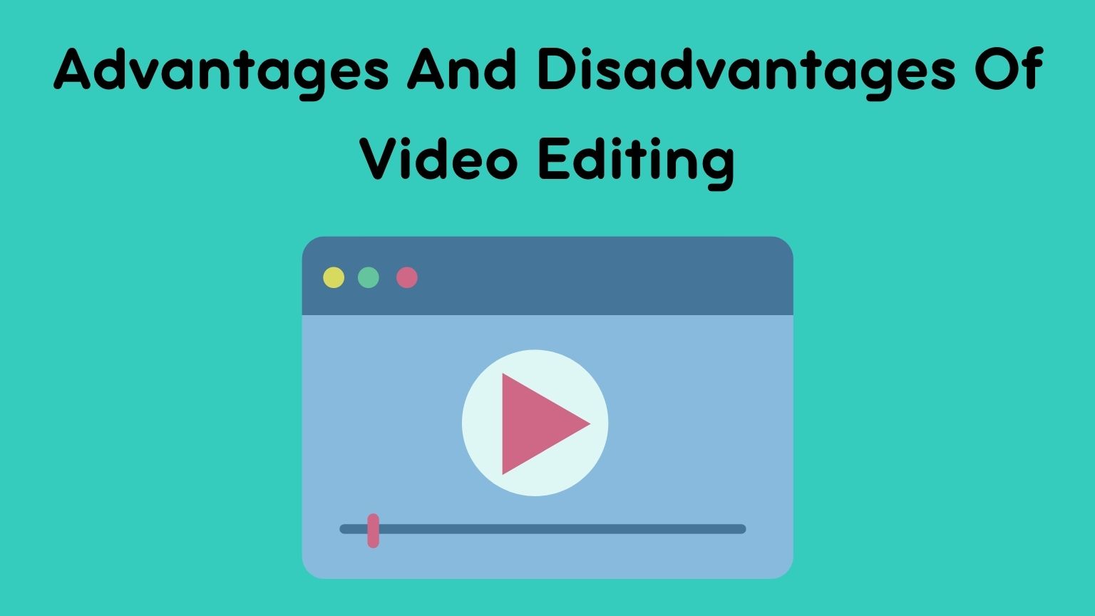 Advantages And Disadvantages Of Video Editing