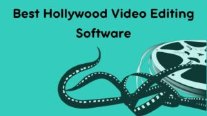 Best Hollywood Video Editing Software