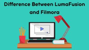 Difference Between LumaFusion and Filmora