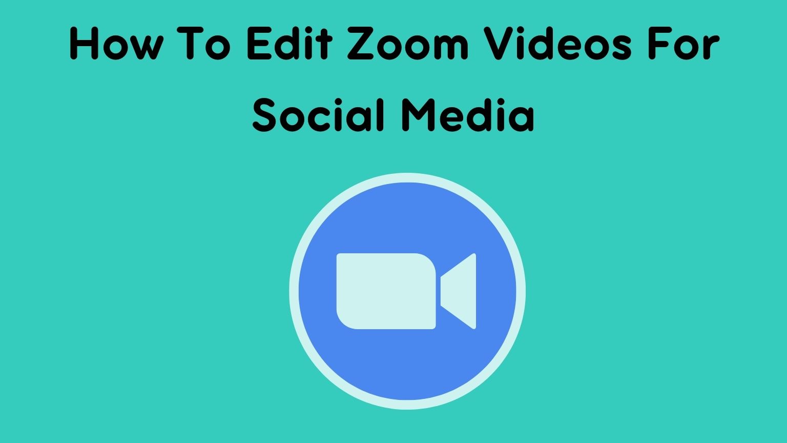 How To Edit Zoom Videos For Social Media