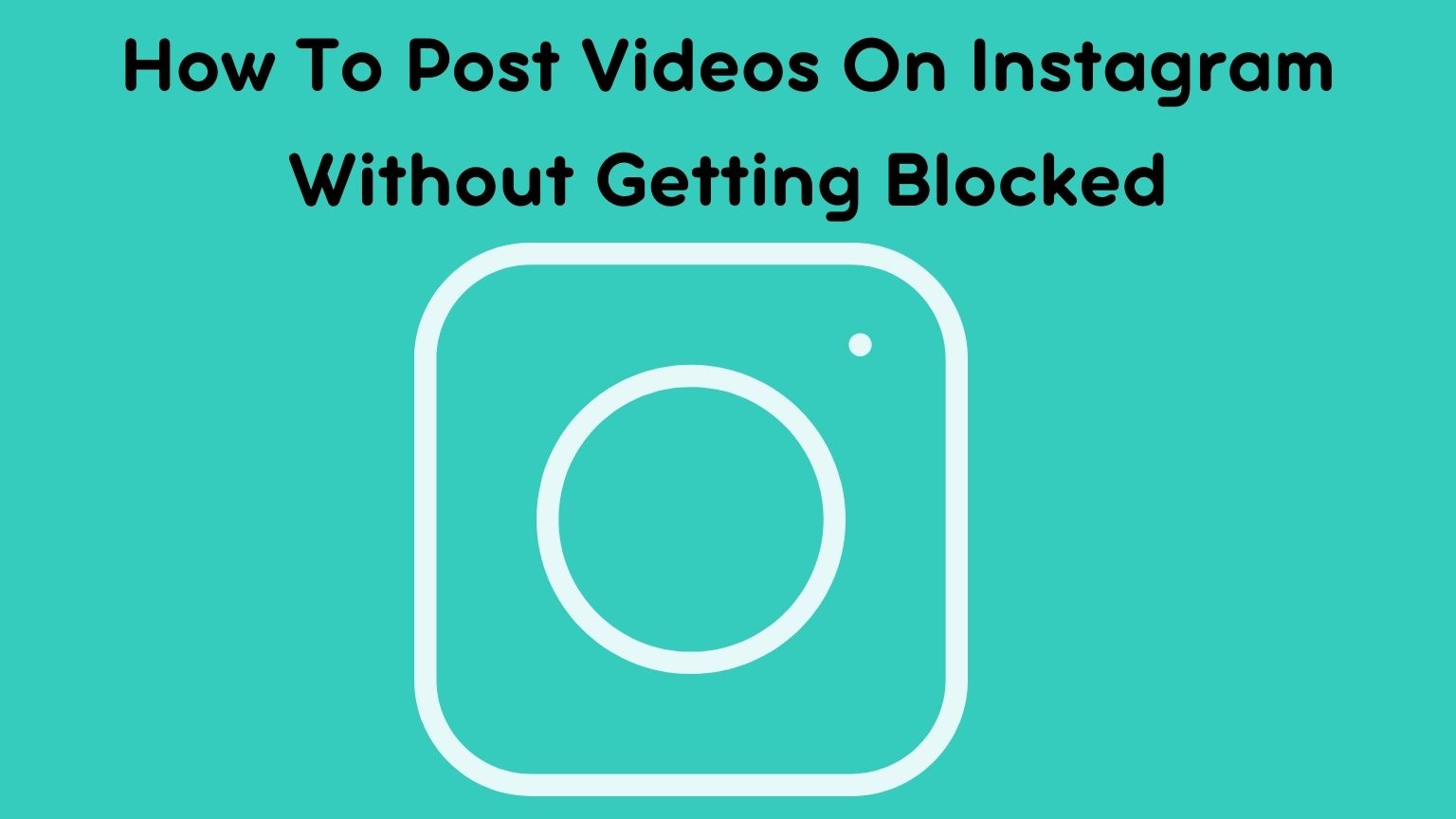 How To Post Videos On Instagram Without Getting Blocked