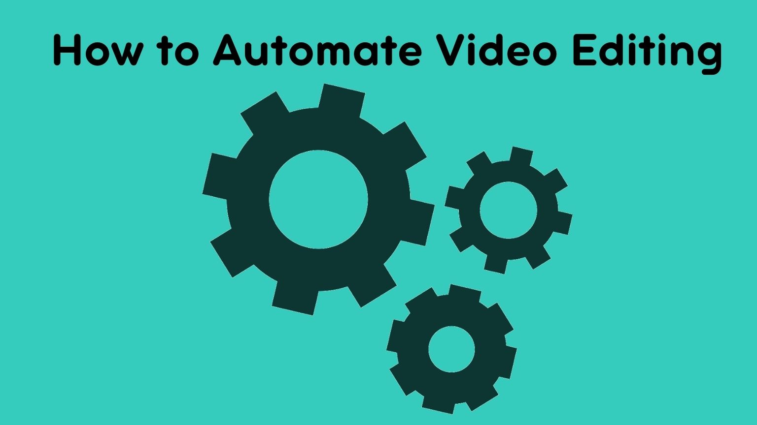 How to Automate Video Editing