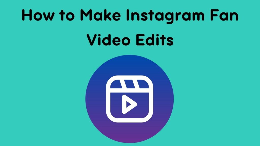 How to Make Instagram Fan Video Edits The Ultimate Guide in 2023 Rav.ai Blog