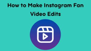 How to Make Instagram Fan Video Edits