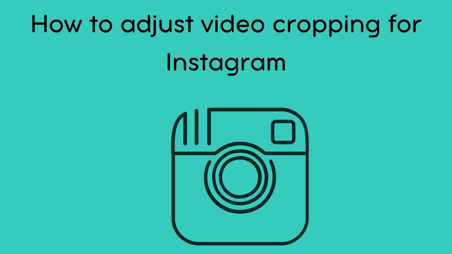 How to adjust video cropping for Instagram