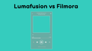 Lumafusion vs Filmora