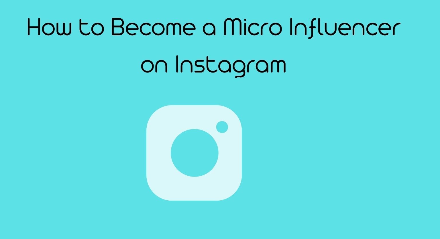 How to Become a Micro Influencer on Instagram