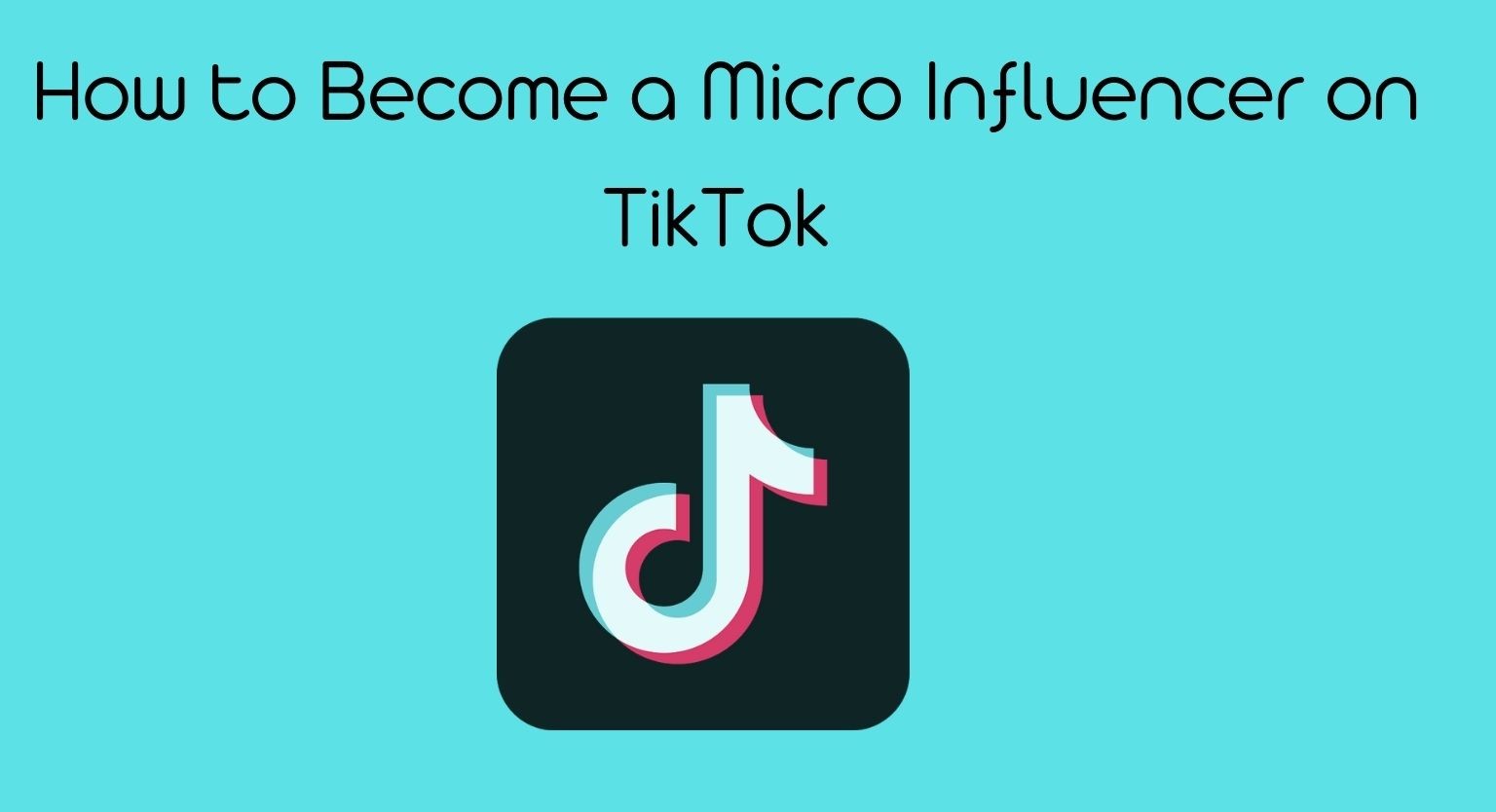 How to Become a Micro Influencer on TikTok