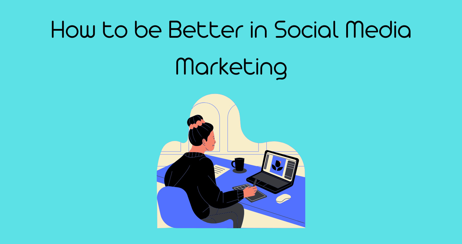 How to be Better in Social Media Marketing (1)