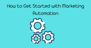 How to Get Started with Marketing Automation
