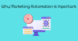 Why Marketing Automation Is Important