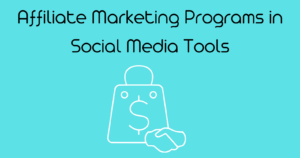 Affiliate Marketing Programs in Social Media Tools