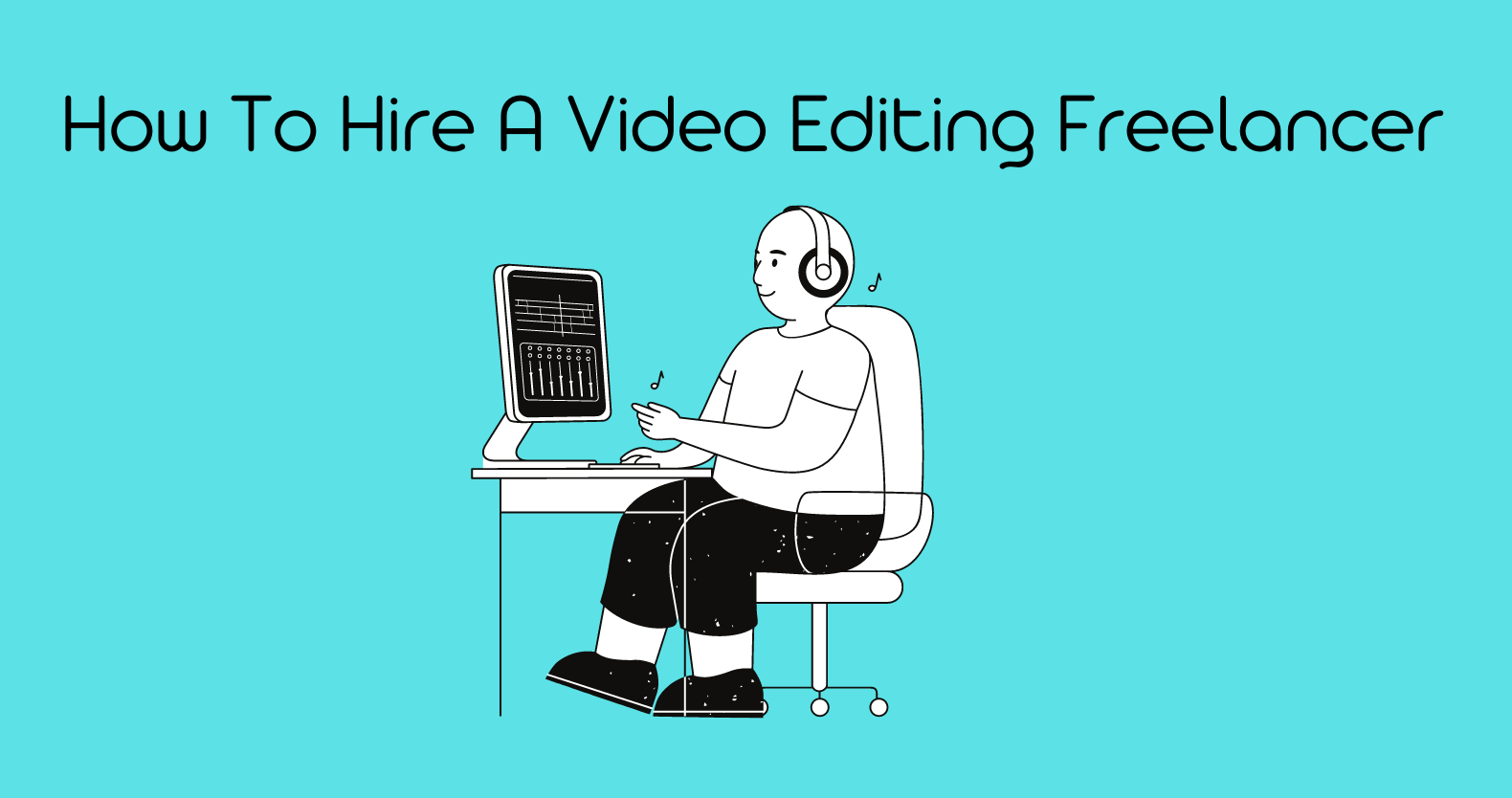 How To Hire A Video Editing Freelancer
