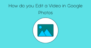 How do you Edit a Video in google photos (1)