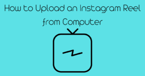 How to Upload an Instagram Reel from Computer
