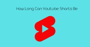 How Long Can Youtube Shorts Be in 2022?