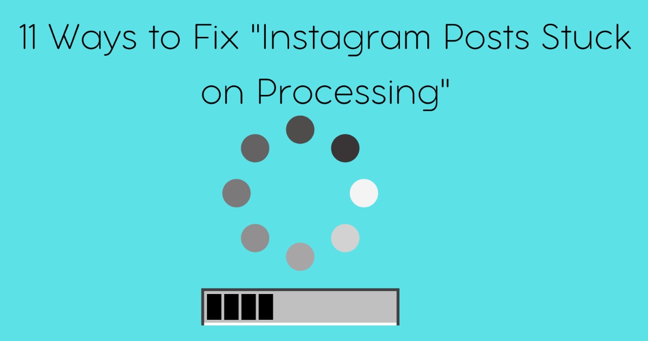 Ways to Fix if your Instagram Posts Stuck on Processing