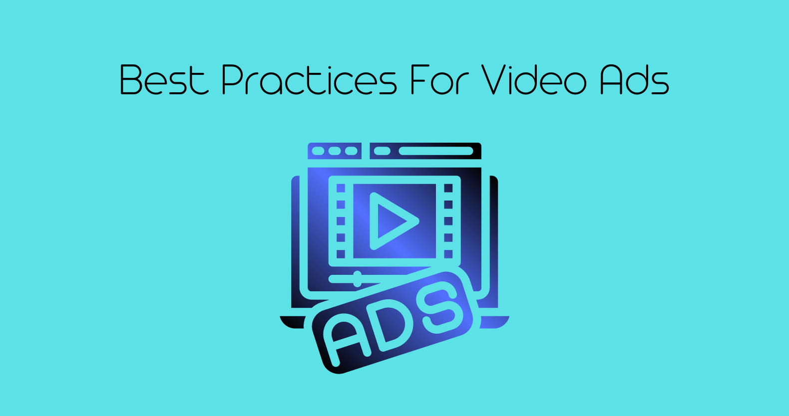 Best Practices For Video Ads