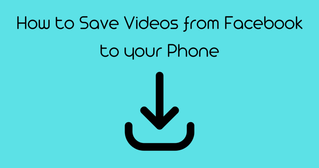 how-to-save-videos-from-facebook-to-your-phone-it-s-easier-than-you