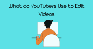 What do YouTubers Use to Edit Videos? 11 Best YouTube Editing Tools