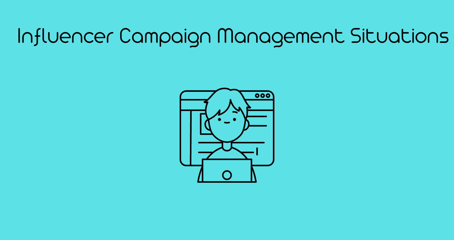 Influencer Campaign Management Situations