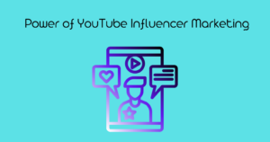 Power of YouTube Influencer Marketing