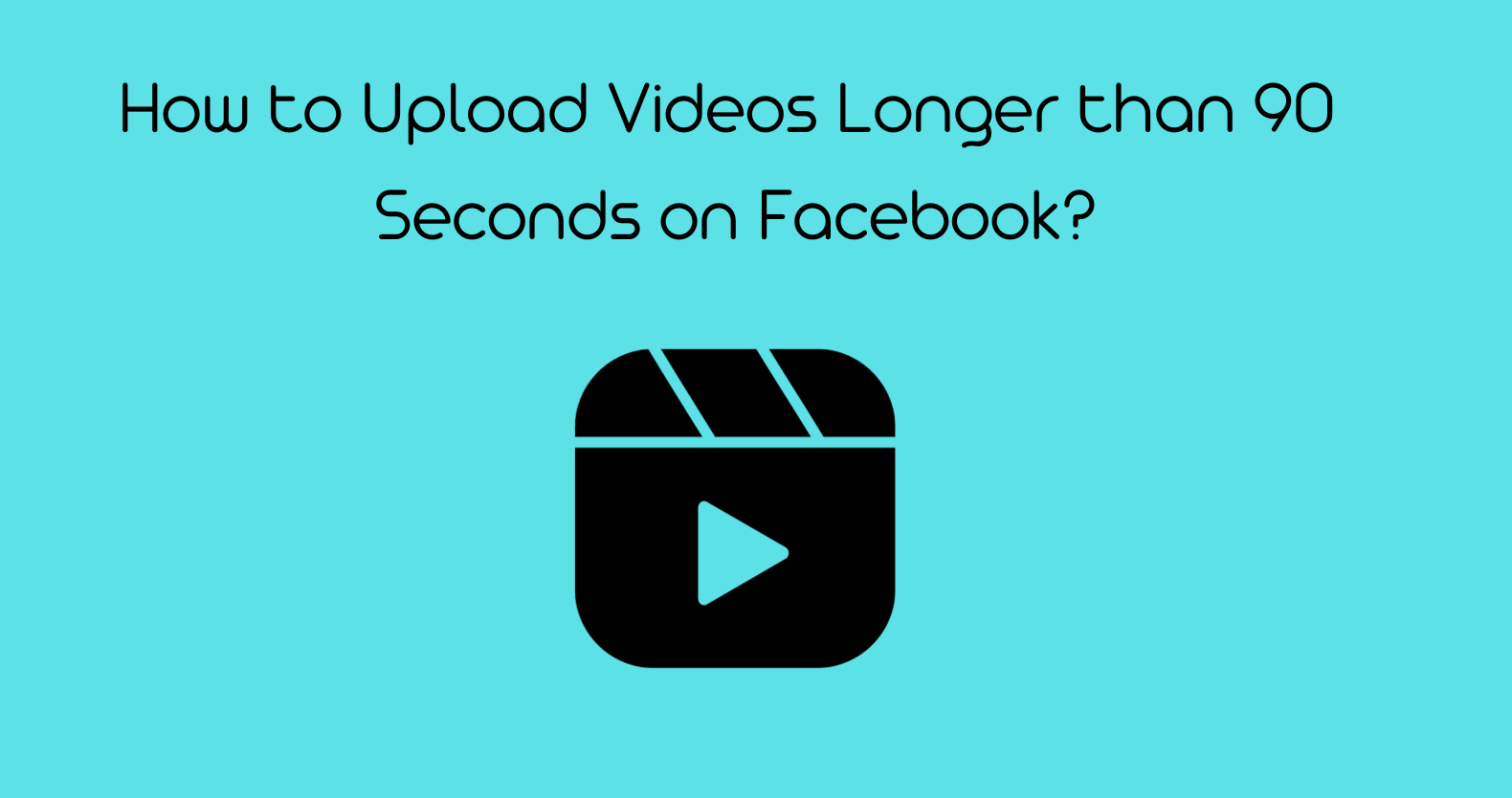 upload videos longer than 90 seconds on Facebook