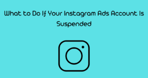 What to Do If Your Instagram Ads Account Is Suspended