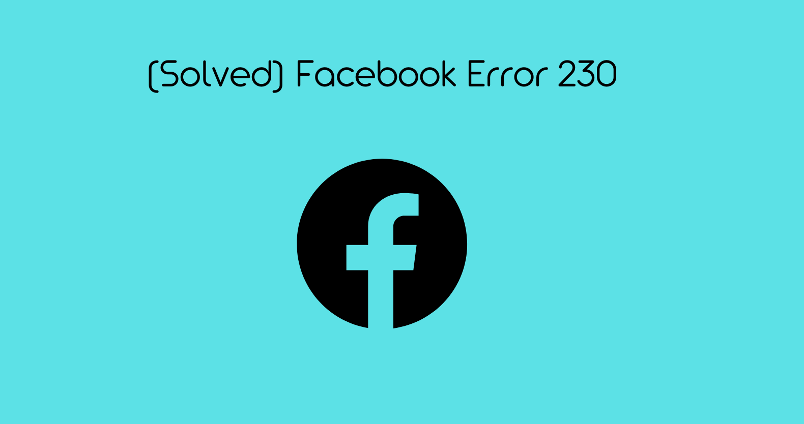 (Solved) Facebook Error 230 – Causes, Solutions, and Everything