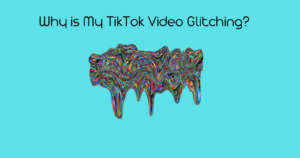 Why is My TikTok Video Glitching?
