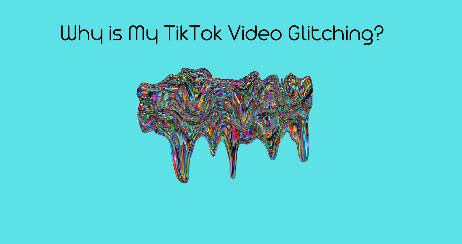 Why is My TikTok Video Glitching? 