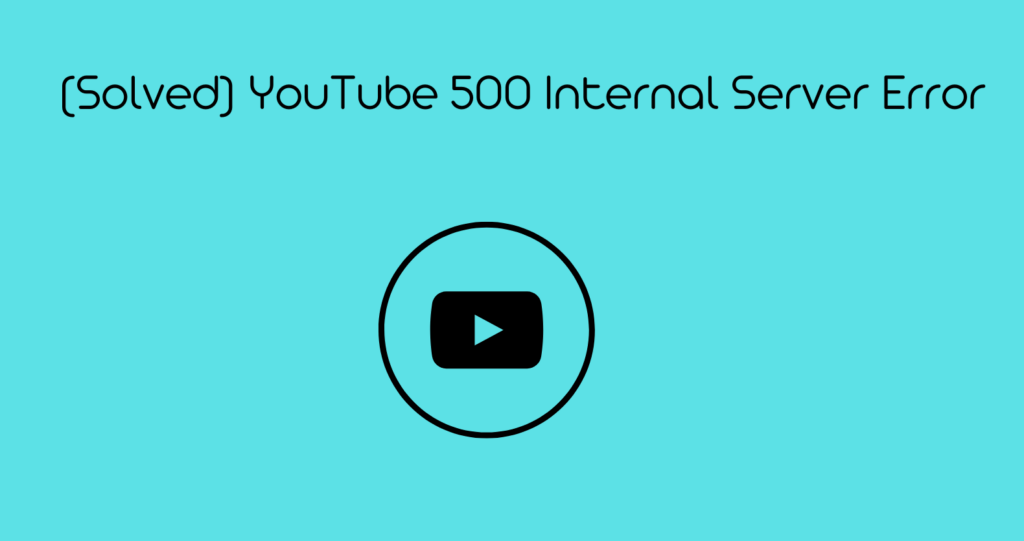 YouTube 500 Internal Server Error – Simple and Easy Fixes - Rav.ai Blog