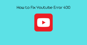 How to Fix YouTube Server Error 400