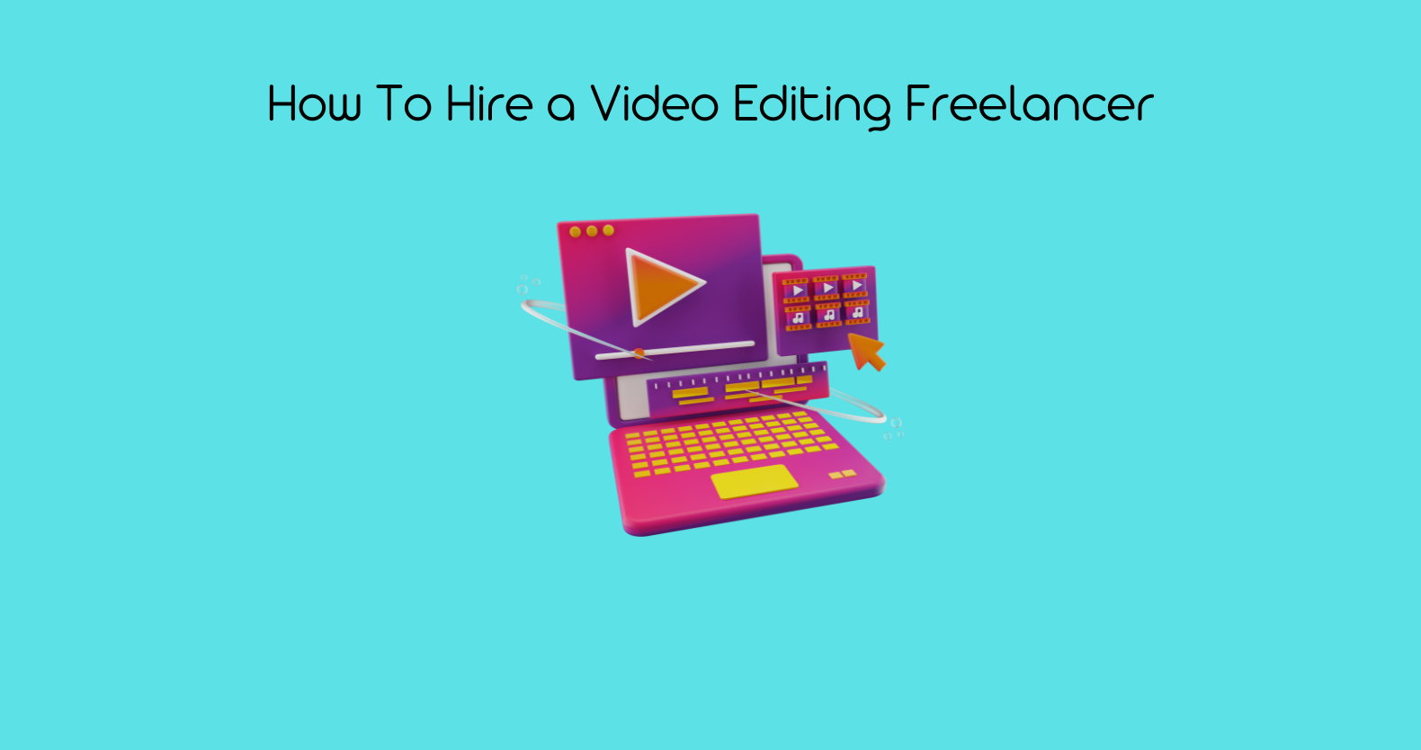 How To Hire a Video Editing Freelancer - Featured Image