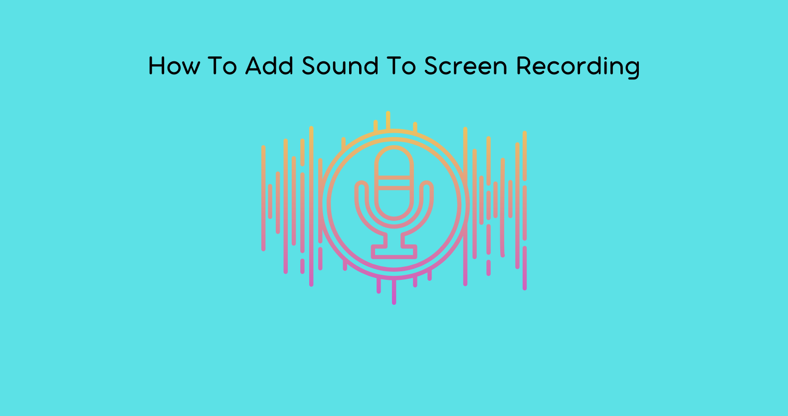 How To Add Sound To Screen Recording